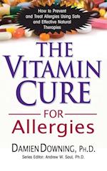 The Vitamin Cure for Allergies : How to Prevent and Treat Allergies using Nutrition and Vitamin Supplementation