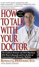 How to Talk with Your Doctor : The Guide for Patients and Their Physicians Who Want to Reconcile and Use the Best of Conventional and Alternative Medicine