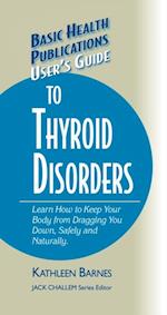 User's Guide to Thyroid Disorders : Natural Ways to Keep Your Body from Dragging You Down