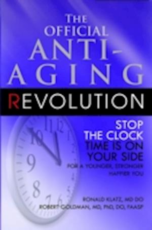 The New Anti-aging Revolution : Stop the Clock Time is on your Side