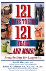 121 Ways to Live 121 Years and More! : Prescriptions for Longevity
