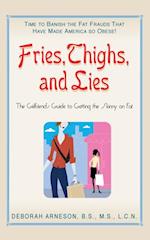 Fries, Thigs, and Lies : The Girlfriends Guide to Getting the Skinny on Fat