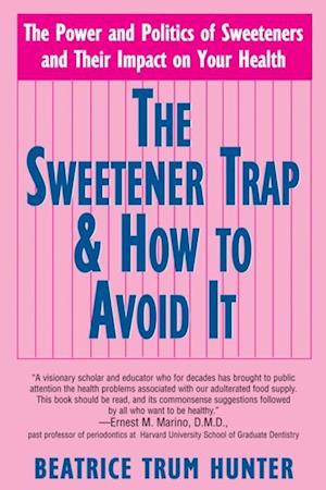 Sweetener Trap and How to Avoid it : The Power and Politics of Sweeteners and Their Impact on Your Health