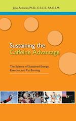 Sustaining the Caffein Advantage : The Science of Sustaining Energy Exercise and Fat Burning