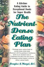 The Nutrient-Dense Eating Plan : Enjoy a Lifetime of Super Health with This Fundamental Guide to Exceptional Foods