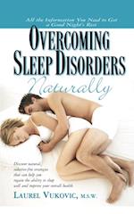 Overcoming Sleep Disorders Naturally : Discover Natural Sedative-Free Strategies that Not Only Help You Regain the Ability to Sleep Well but Can Also Improve Your Overall Health