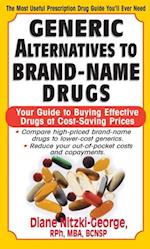 Generic Alternatives to Prescription Drugs : Your Guide to Buying Effective Drugs at Cost-Saving Prices