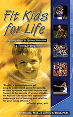 Fit Kids for Life : A Parents Guide to Optimal Nutrition & Training for Young Athletes