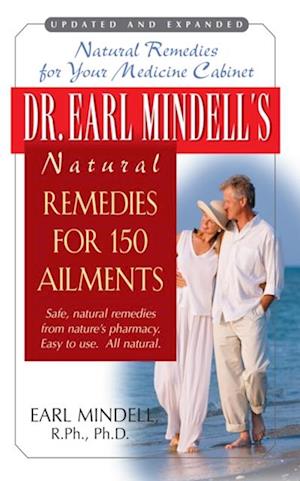 Dr. Earl Mindell's Natural Remedies for 150 Ailments : Natural Remedies for Your Medicine Cabinet Updated and Expanded Edition