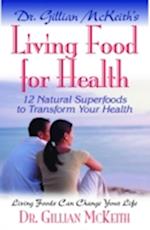 Dr Gillian McKeith's Living Food for Health : 12 Natural Superfoods to Transform Your Health