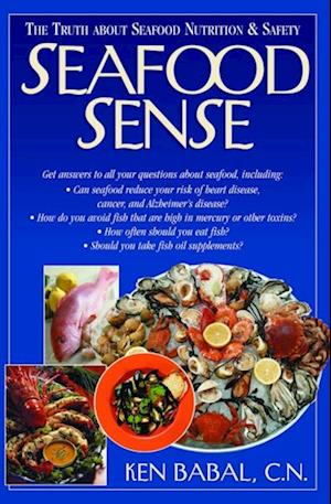 Seafood Sense : The Truth about Seafood Nutrition and Safety