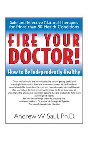 Fire Your Doctor : How to be Independently Healthy