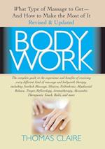 Bodywork : What Type of Massage to Get  and How to Make the Most of It Revised and Updated Edition