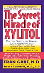 The Sweet Miracle of Xylitol : The All-natural Sugar Substitute Approved by the FDA as a Food Additive