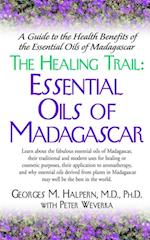 The Healing Trail : Essential Oils of Madagascar - A Guide to the Health Benefits of the Eight Essential Oils of Madagascar