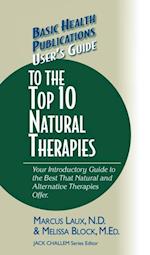 User's Guide to the Top Natural Therapies : Your Introductory Guide to the Best that Natural and Alternative Therapies Offer