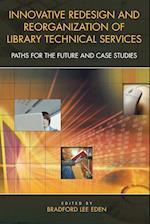 Innovative Redesign and Reorganization of Library Technical Services