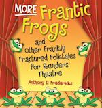 More Frantic Frogs and Other Frankly Fractured Folktales for Readers Theatre