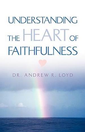 Understanding The Heart of Faithfulness