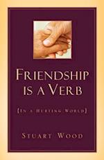 Friendship Is A Verb (In A Hurting World)