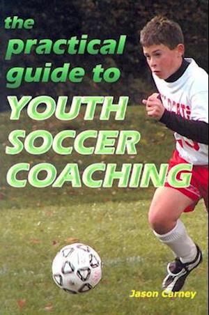 The Practical Guide to Youth Soccer Coaching