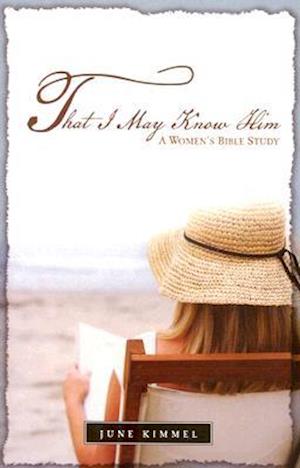 That I May Know Him - A Women\'s Bible Study