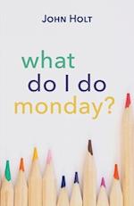 What Do I Do Monday?