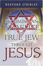 Becoming an Israelite and True Jew Through Jesus