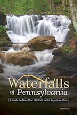 Waterfalls of Pennsylvania : A Guide to More Than 180 Falls in the Keystone State 