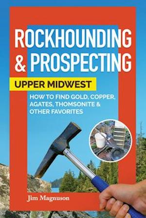 Rockhounding & Prospecting in the Upper Midwest