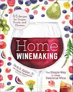 Home Winemaking : The Simple Way to Make Delicious Wine 