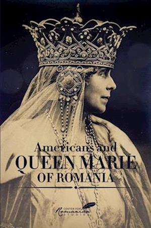 Americans and Queen Marie of Romania