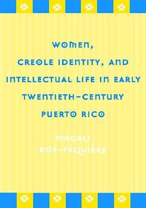 Women, Creole Identity, and Intellectual Life in Early Twentieth-Century Puerto Rico