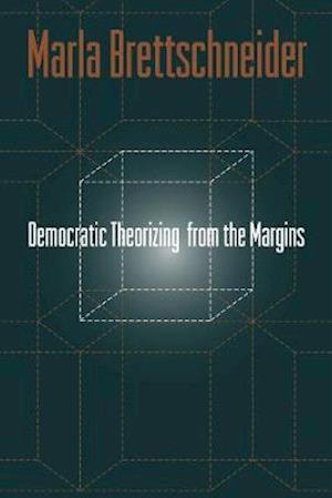 Democratic Theorizing From The Margins