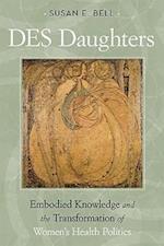 Des Daughters, Embodied Knowledge, and the Transformation of Women's Health Politics in the Late Twentieth Century