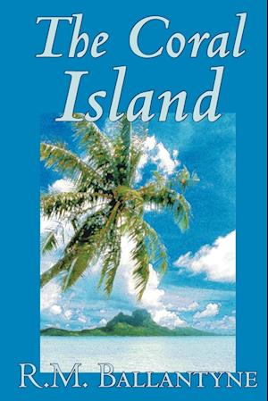 The Coral Island by R.M. Ballantyne, Fiction, Literary, Action & Adventure