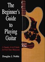 The Beginner's Guide to Playing Guitar