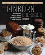 Einkorn Cookbook: Discover the World's Purest and Most Ancient Form of Wheat: Delicious Flavor - Nutrient-Rich - Easy to Digest - Non-Hy 