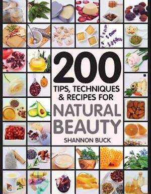 200 Tips, Techniques, and Recipes for Natural Beauty