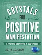 Crystals for Positive Manifestation : A Practical Sourcebook of 100 Crystals