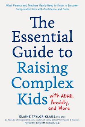 The Essential Guide to Raising Complex Kids with Adhd, Anxiety, and More