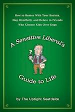 A Sensitive Liberal's Guide to Life