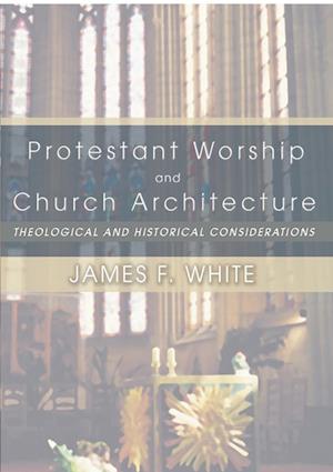 Protestant Worship and Church Architecture