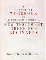 Practical Workbook to J. Gresham Machen's New Testament Greek for Beginners 