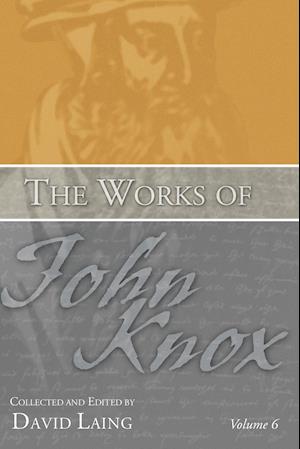 The Works of John Knox, Volume 6