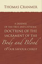 A Defence of the True and Catholic Doctrine of the Sacrament of the Body and Blood of Our Savior Christ