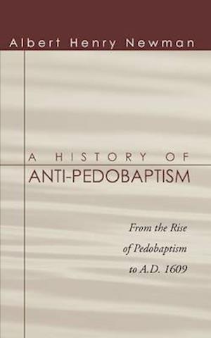 A History of Anti-Pedobaptism