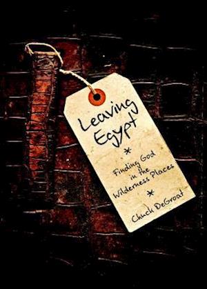 Leaving Egypt: Finding God in the Wilderness Places