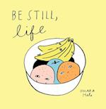 Be Still, Life