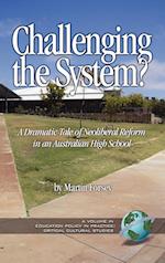 Challenging the System? a Dramatic Tale of Neoliberal Reform in an Australian High School (Hc)